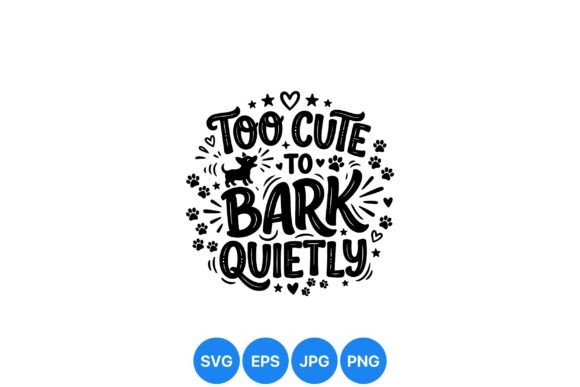 Too Cute Dog Bark Quote Svg